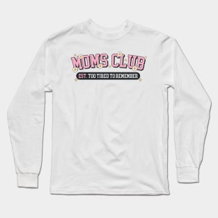 Moms Club Est. Too Tired To Remember Long Sleeve T-Shirt